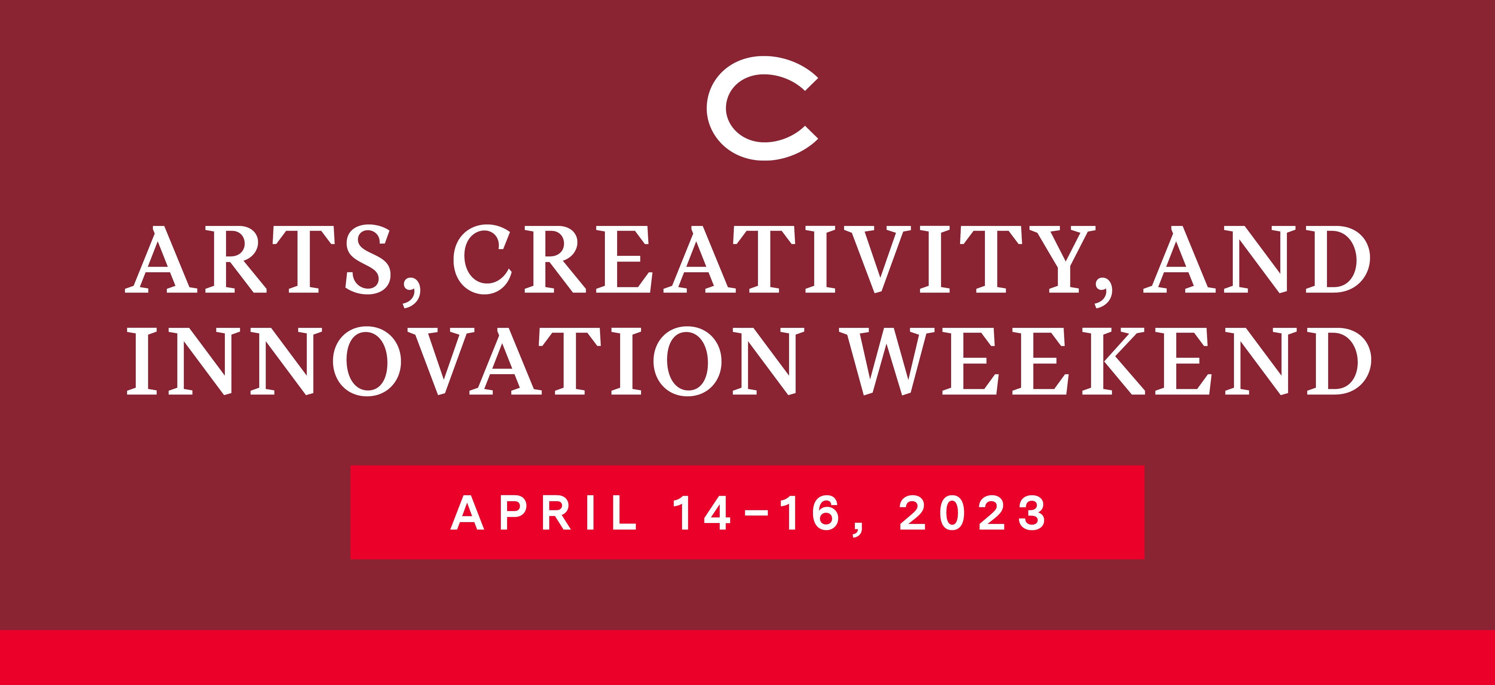 Arts, Creativity and Innovation Weekend. April 14-16, 2023.